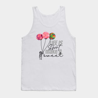 Life is short make it sweet Tank Top